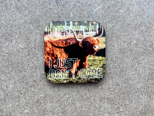 I heard you, I just don't care magnet